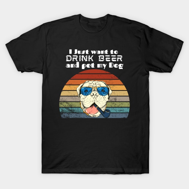 I just want to drink beer and pet my Dog! T-Shirt by Barts Arts